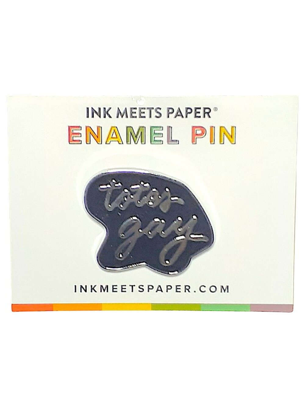 Ink Meets Paper Totes Gay Enamel Pin Black Silver Collectible Badge